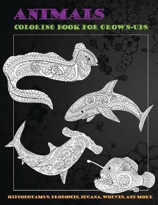 Cover of Animals - Coloring Book for Grown-Ups - Hippopotamus, Proboscis, Iguana, Wolves, and more