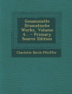 Book cover for Gesammelte Dramatische Werke, Volume 4... - Primary Source Edition