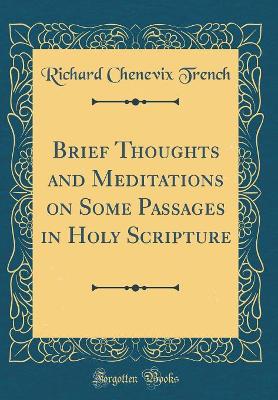 Book cover for Brief Thoughts and Meditations on Some Passages in Holy Scripture (Classic Reprint)