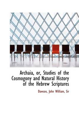 Book cover for Archaia, Or, Studies of the Cosmogony and Natural History of the Hebrew Scriptures