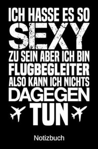 Cover of Ich hasse es so sexy zu sein aber ich bin Flugbegleiter also kann ich nichts dagegen tun