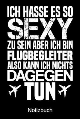 Book cover for Ich hasse es so sexy zu sein aber ich bin Flugbegleiter also kann ich nichts dagegen tun