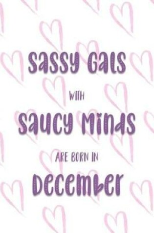 Cover of Sassy Gals with Saucy Minds are Born In December