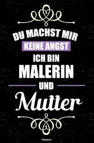 Cover of Du machst mir keine Angst ich bin Malerin und Mutter Notizbuch