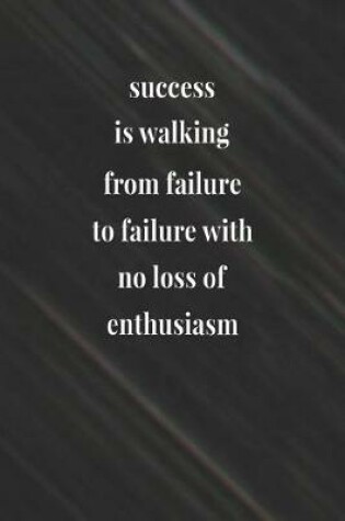 Cover of Success Is Walking From Failure To Failure With No Loss Of Enthusiasm