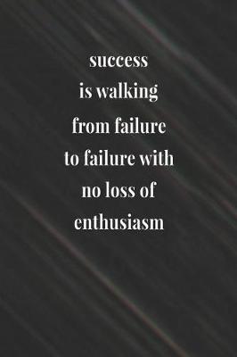 Book cover for Success Is Walking From Failure To Failure With No Loss Of Enthusiasm