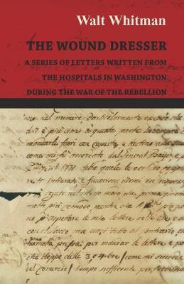 Book cover for The Wound Dresser - A Series of Letters Written from the Hospitals in Washington During the War of the Rebellion