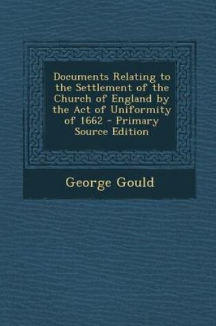 Cover of Documents Relating to the Settlement of the Church of England by the Act of Uniformity of 1662 - Primary Source Edition