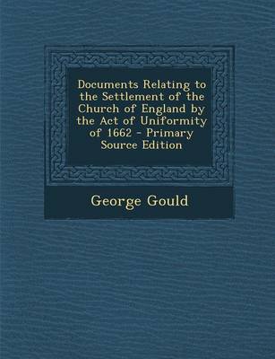 Book cover for Documents Relating to the Settlement of the Church of England by the Act of Uniformity of 1662 - Primary Source Edition