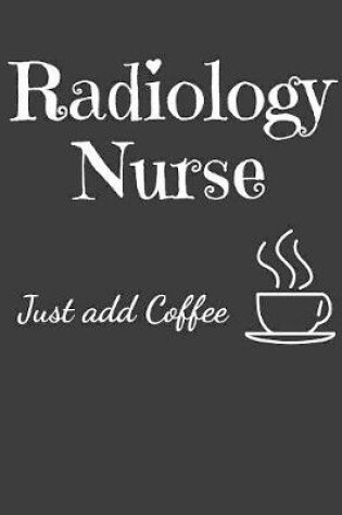 Cover of Radiology Nurse Just Add Coffee