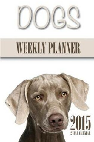 Cover of Dogs Weekly Planner 2015