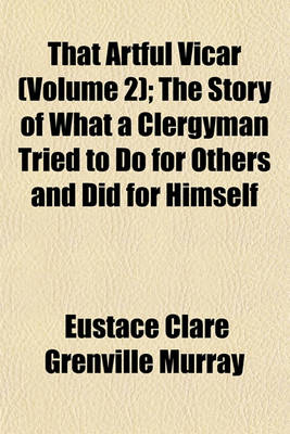 Book cover for That Artful Vicar (Volume 2); The Story of What a Clergyman Tried to Do for Others and Did for Himself