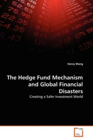 Cover of The Hedge Fund Mechanism and Global Financial Disasters