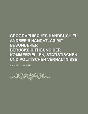 Book cover for Geographisches Handbuch Zu Andree's Handatlas Mit Besonderer Berucksichtigung Der Kommerziellen, Statistischen Und Politischen Verhaltnisse