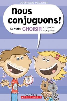 Cover of Nous Conjuguons! Le Verbe Choisir Au Pass� Compos�