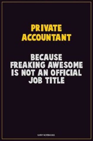 Cover of Private Accountant, Because Freaking Awesome Is Not An Official Job Title