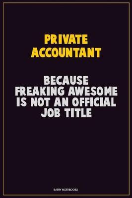 Book cover for Private Accountant, Because Freaking Awesome Is Not An Official Job Title