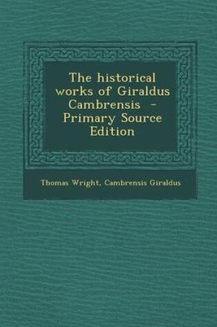 Cover of The Historical Works of Giraldus Cambrensis - Primary Source Edition