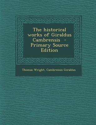 Book cover for The Historical Works of Giraldus Cambrensis - Primary Source Edition