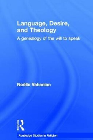 Cover of Language, Desire, and Theology: A Genealogy of the Will to Speak