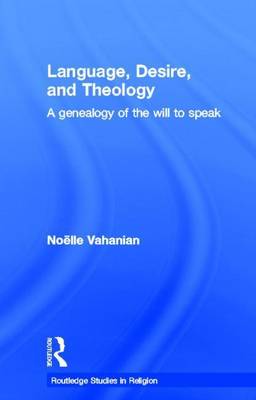 Book cover for Language, Desire, and Theology: A Genealogy of the Will to Speak