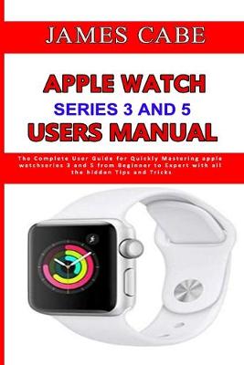 Book cover for Apple Watch Series 3 And 5 Users Manual