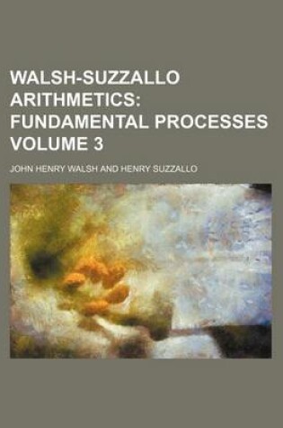 Cover of Walsh-Suzzallo Arithmetics Volume 3; Fundamental Processes