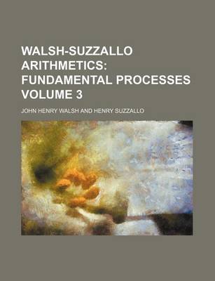 Book cover for Walsh-Suzzallo Arithmetics Volume 3; Fundamental Processes