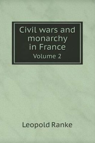 Cover of Civil wars and monarchy in France Volume 2