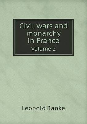 Book cover for Civil wars and monarchy in France Volume 2