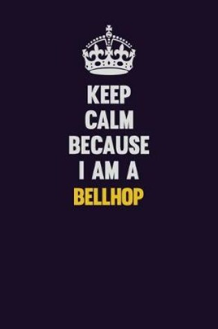 Cover of Keep Calm Because I Am A Bellhop