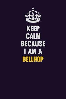 Book cover for Keep Calm Because I Am A Bellhop