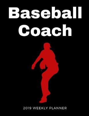 Book cover for Baseball Coach 2019 Weekly Planner