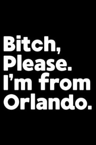 Cover of Bitch, Please. I'm From Orlando.