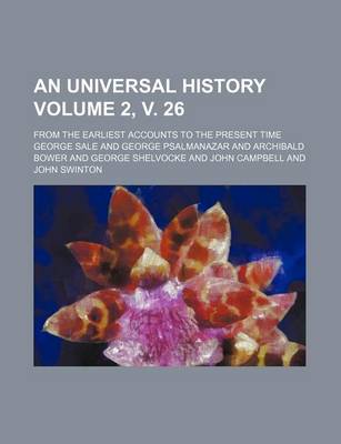 Book cover for An Universal History Volume 2, V. 26; From the Earliest Accounts to the Present Time