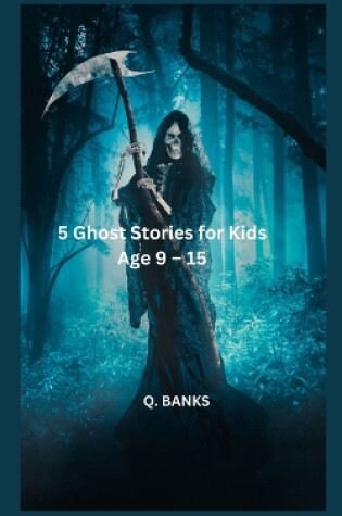 Cover of 5 Ghost Stories for Kids Age 9 - 15