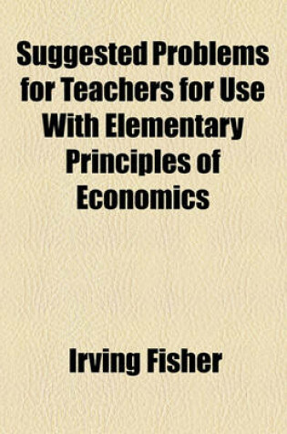 Cover of Suggested Problems for Teachers for Use with Elementary Principles of Economics