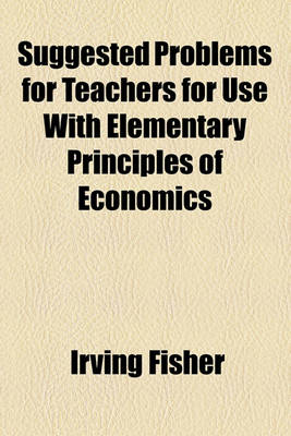 Book cover for Suggested Problems for Teachers for Use with Elementary Principles of Economics