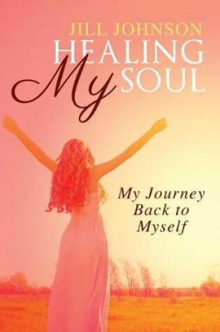 Cover of Healing My Soul, My Journey Back to Myself