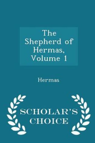 Cover of The Shepherd of Hermas, Volume 1 - Scholar's Choice Edition