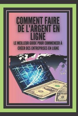 Book cover for Comment Faire de l'Argent En Ligne