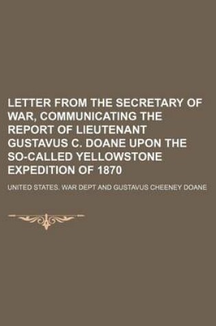 Cover of Letter from the Secretary of War, Communicating the Report of Lieutenant Gustavus C. Doane Upon the So-Called Yellowstone Expedition of 1870