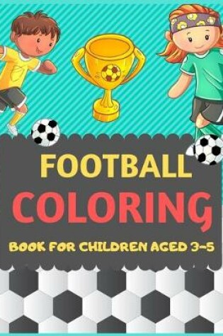 Cover of Football Coloring Book For Children Aged 3-5
