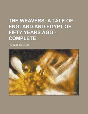 Book cover for The Weavers; A Tale of England and Egypt of Fifty Years Ago - Complete