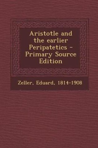 Cover of Aristotle and the Earlier Peripatetics - Primary Source Edition