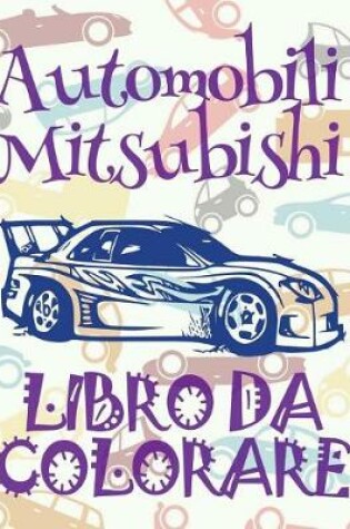 Cover of &#9996; Automobili Mitsubishi &#9998; Auto Album da Colorare &#9998; Libro da Colorare Bambini 8 anni &#9997; Libro da Colorare Bambini 8 anni