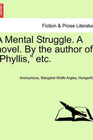 Cover of A Mental Struggle. a Novel. by the Author of "Phyllis," Etc.