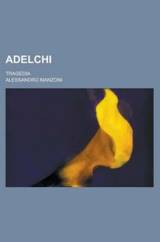 Cover of Adelchi; Tragedia