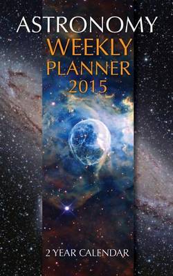 Book cover for Astronomy Weekly Planner 2015