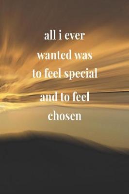 Book cover for All I Ever Wanted Was To Feel Chosen